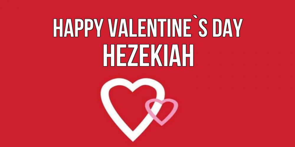 Greetings card с именем, Hezekiah Happy Valentine`s Day Красненькая валентинка для влюбленных Greetings with text for free download 